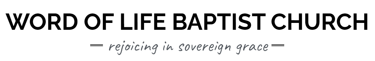 World of Life Baptist Church. Rejoicing in sovereign grace.